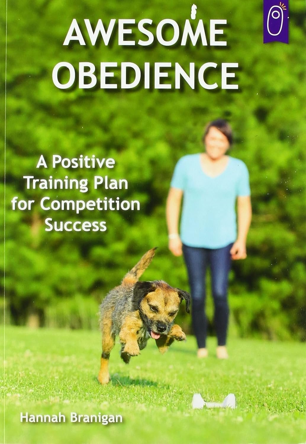 Awesome Obedience: A Positive Training Plan for Competition Success Awesome Obedience: A Positive Training Plan for Competition Success
