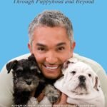 How to Raise the Perfect Dog: Through Puppyhood and Beyond