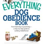 The Everything Dog Obedience Book: From Bad Dog to Good Dog (Everything® Series)