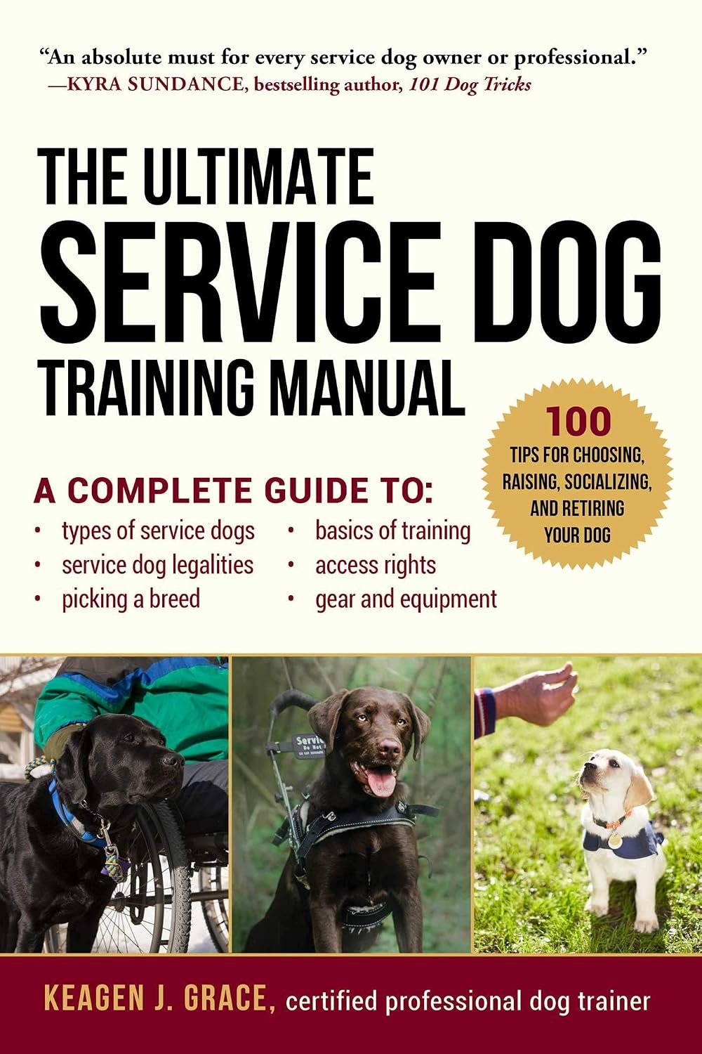 The Ultimate Service Dog Training Manual: 100 Tips for Choosing, Raising, Socializing, and Retiring Your Dog The Ultimate Service Dog Training Manual: 100 Tips for Choosing, Raising, Socializing, and Retiring Your Dog